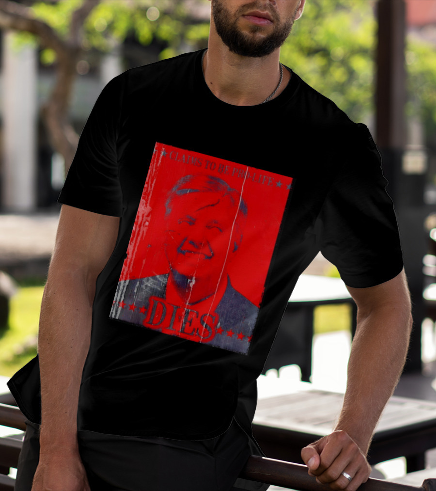 CLaims To Be Pro Life Dies 2026 T-Shirt