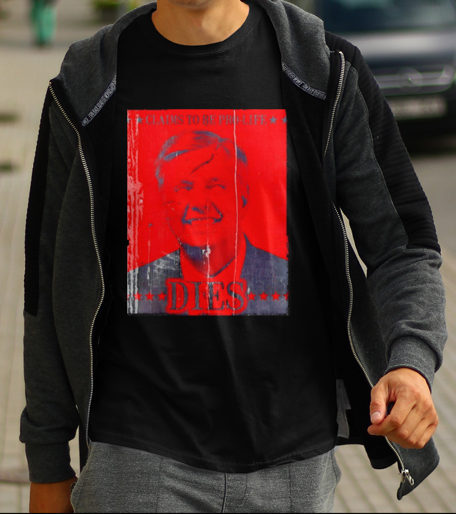 CLaims To Be Pro Life Dies 2026 T-Shirt