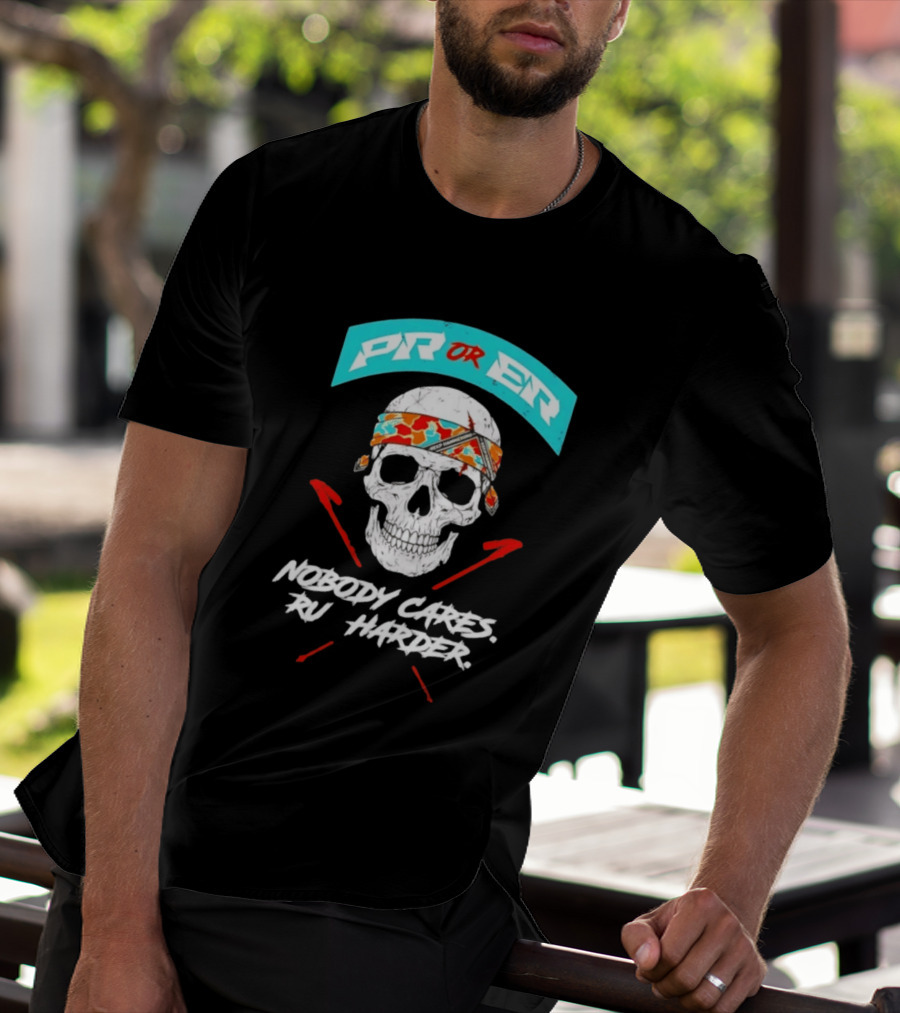 PR Or ER Skull Nobody Cares Run Harder T-Shirt