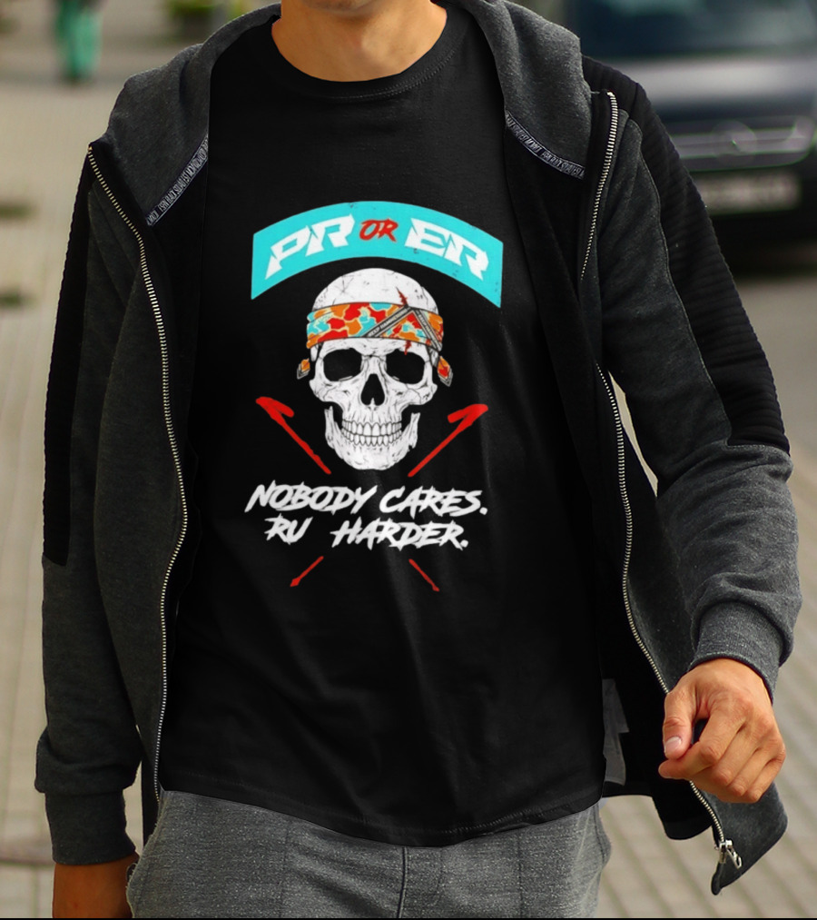PR Or ER Skull Nobody Cares Run Harder T-Shirt