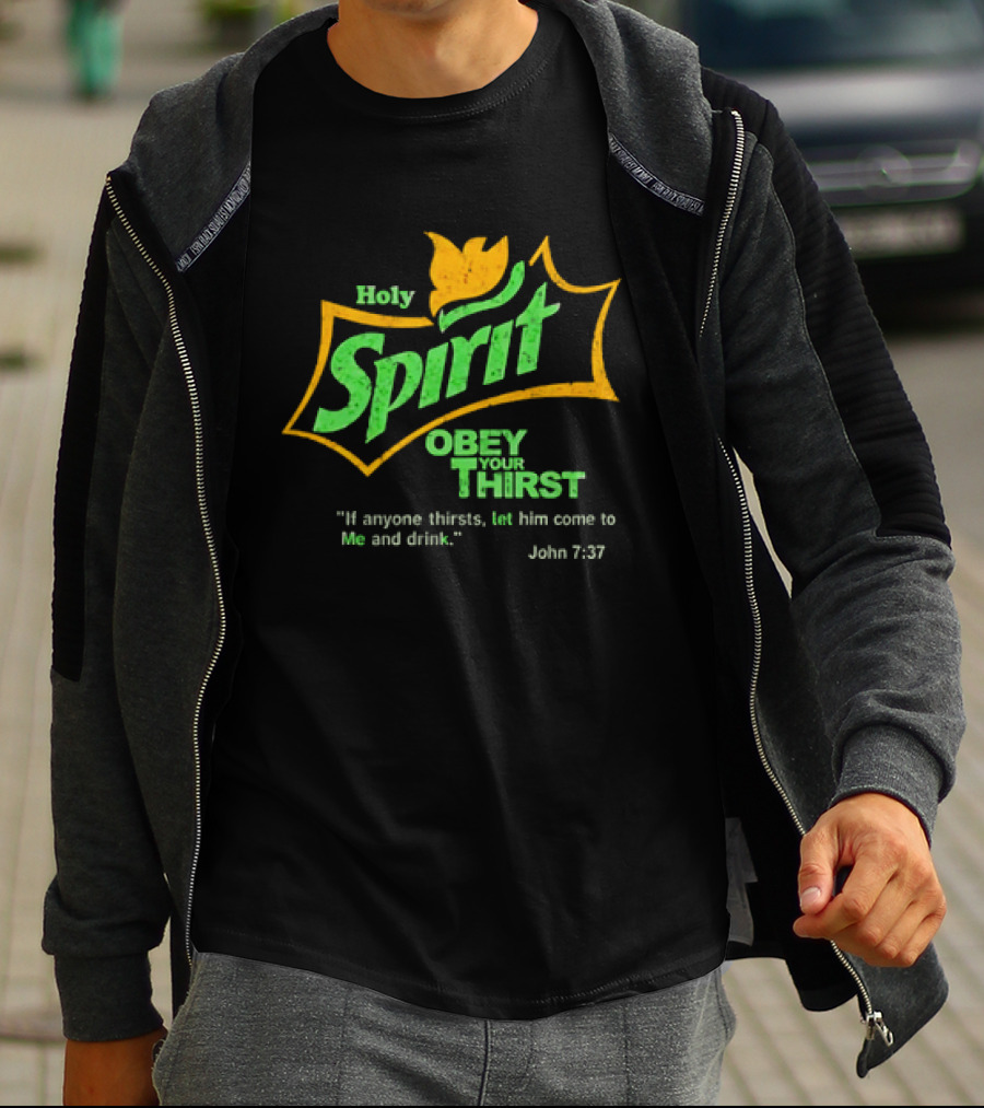 Holy Spirit Obey Your Thirst John 7:37 Christian Biblical T-Shirt