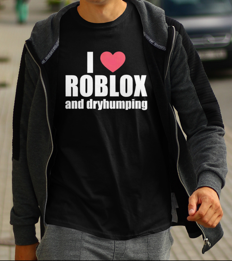 Roblox I Love Roblox And Dryhumping T-Shirt