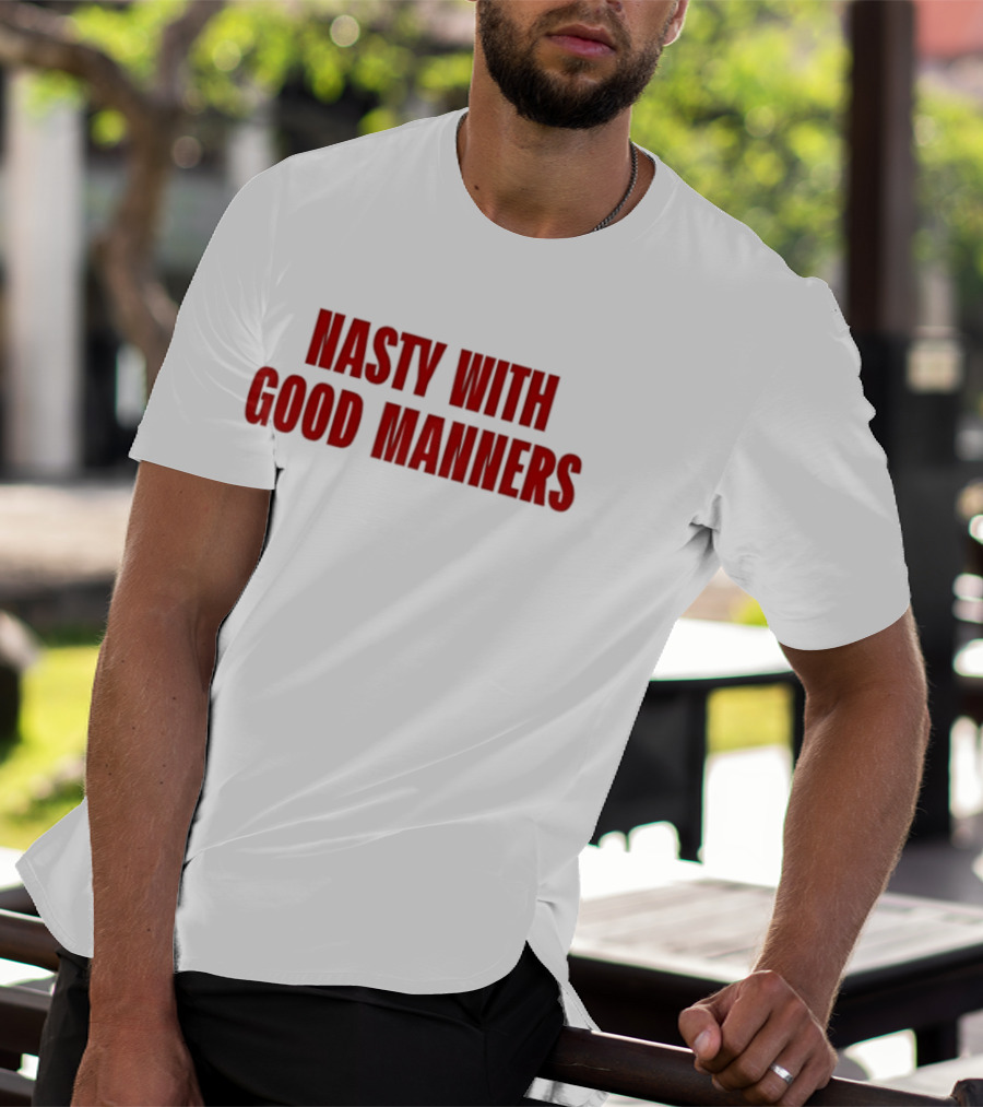 Nasty With Good Manners Text In Bold Red Font T-Shirt