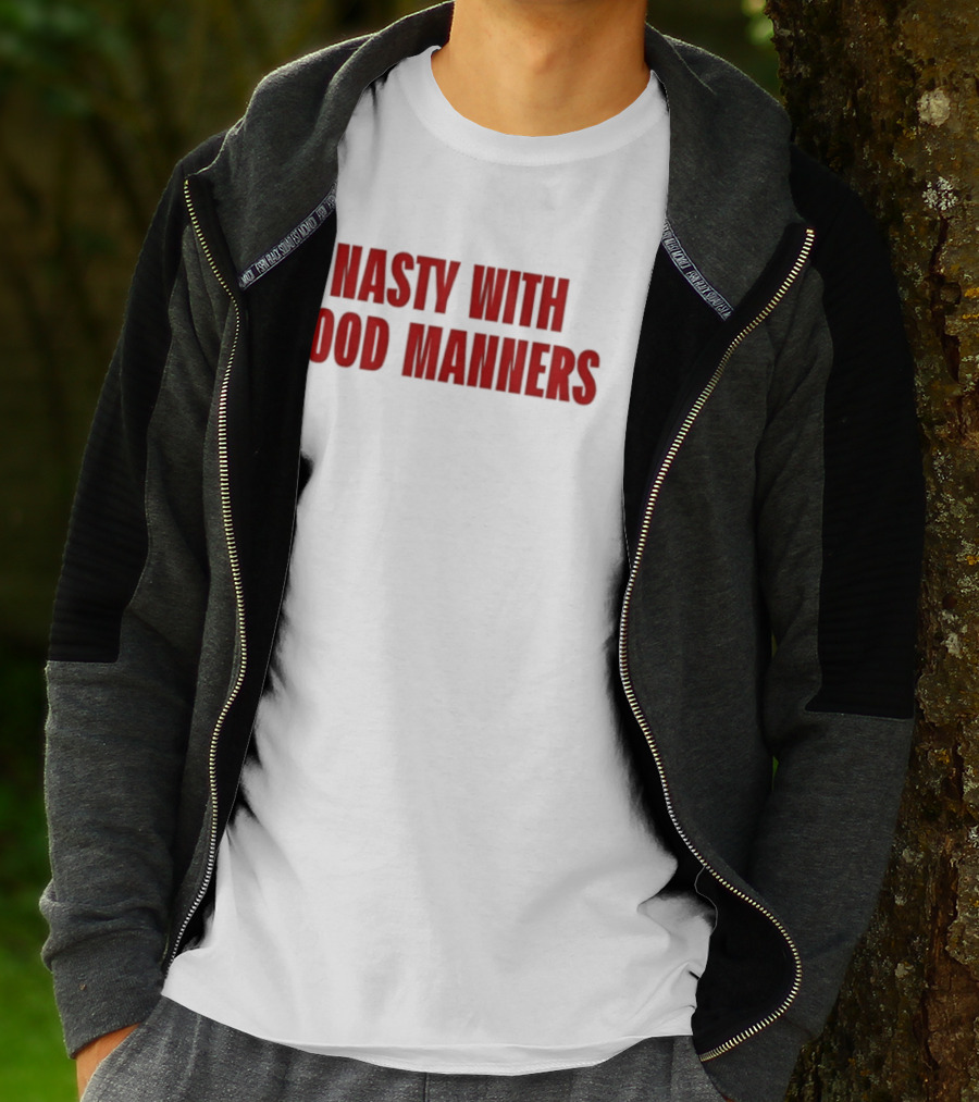 Nasty With Good Manners Text In Bold Red Font T-Shirt