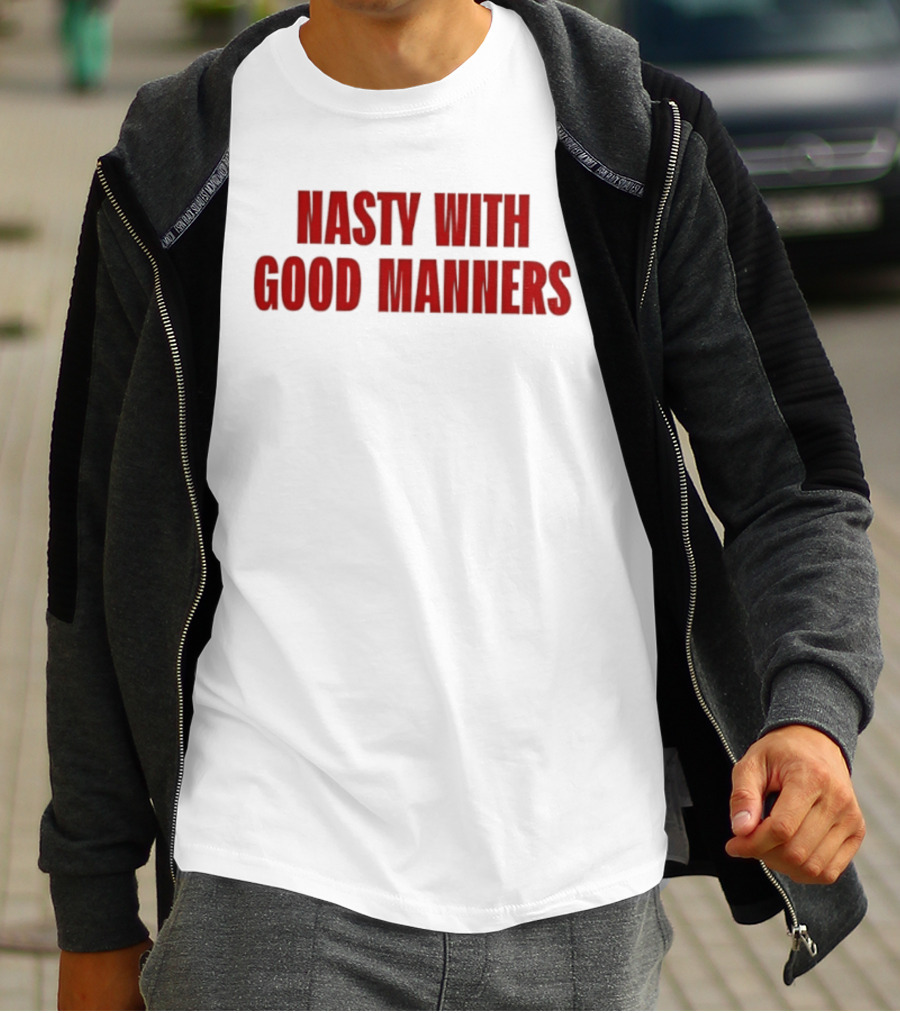 Nasty With Good Manners Text In Bold Red Font T-Shirt
