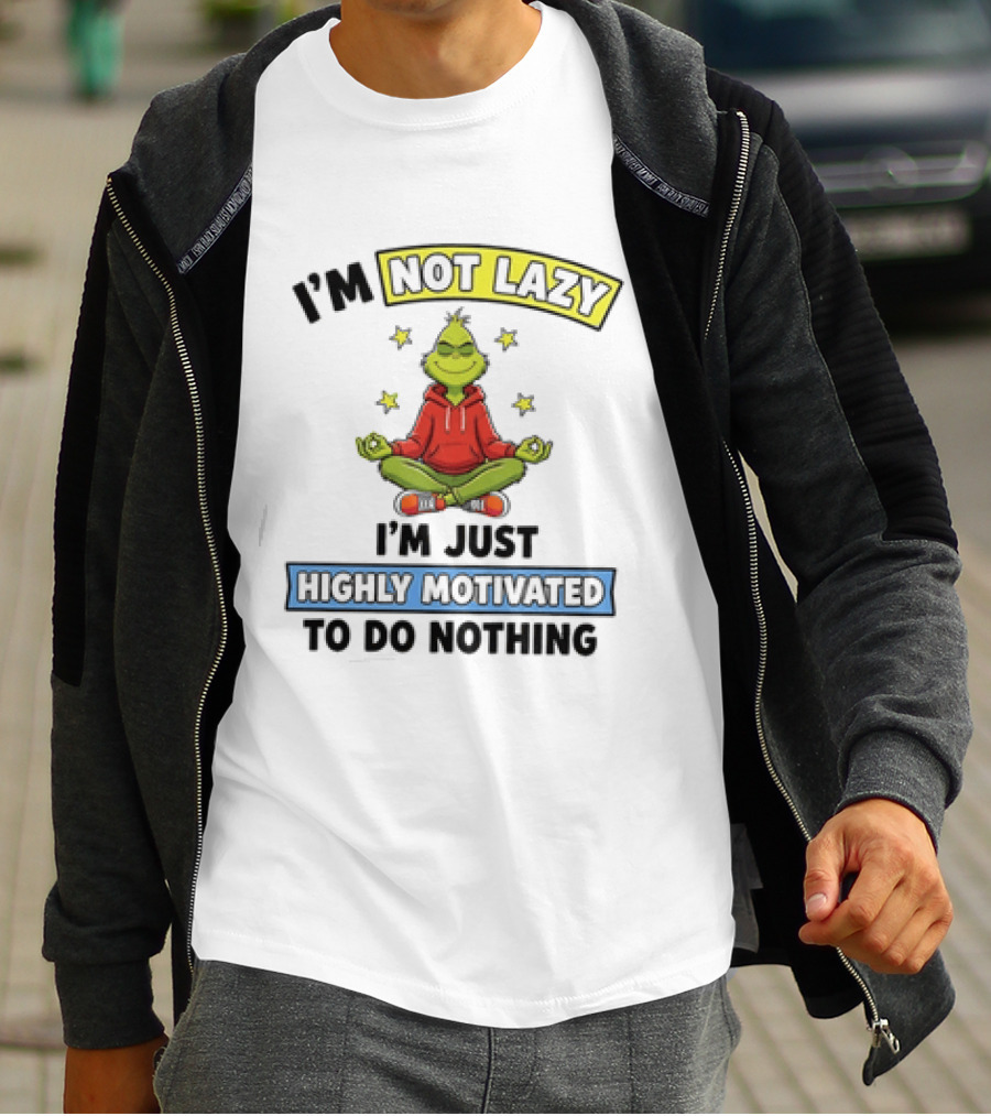 I'm Not Lazy Grinch Highly Motivated To Do Nothing T-Shirt