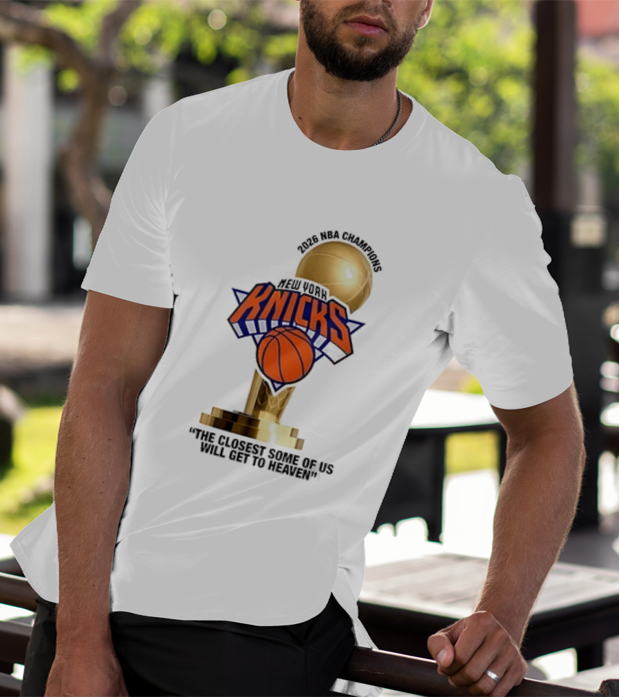 New York Knicks NBA Champions Larry O'Brien Trophy Closest To Heaven T-Shirt