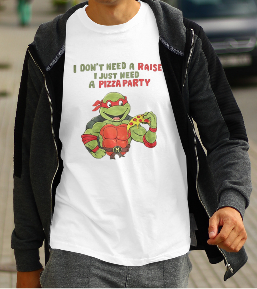 I Don't Need A Raise I Just Need A Pizza Party Turtle Eating Pizza T-Shirt