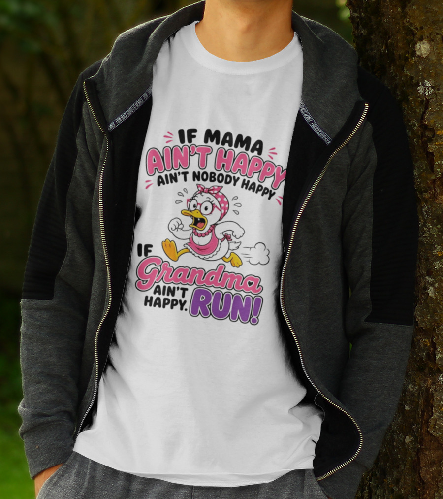 If Mama Ain't Happy Ain't Nobody Happy If Grandma Ain't Happy Run Duck Cartoon T-Shirt