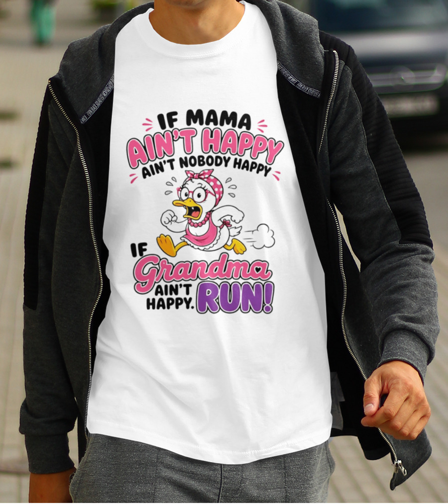 If Mama Ain't Happy Ain't Nobody Happy If Grandma Ain't Happy Run Duck Cartoon T-Shirt