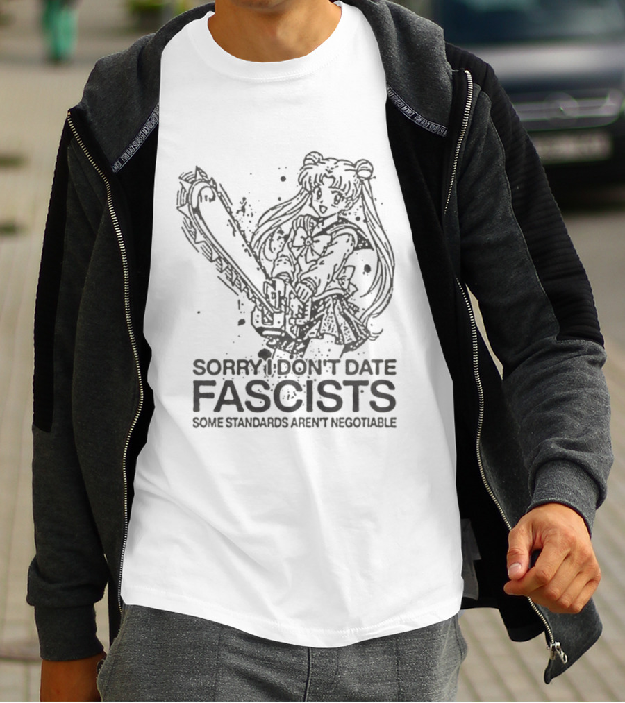 Sailor Moon Sorry I Don't Date Fascists Some Standards Aren't Negotiable T-Shirt