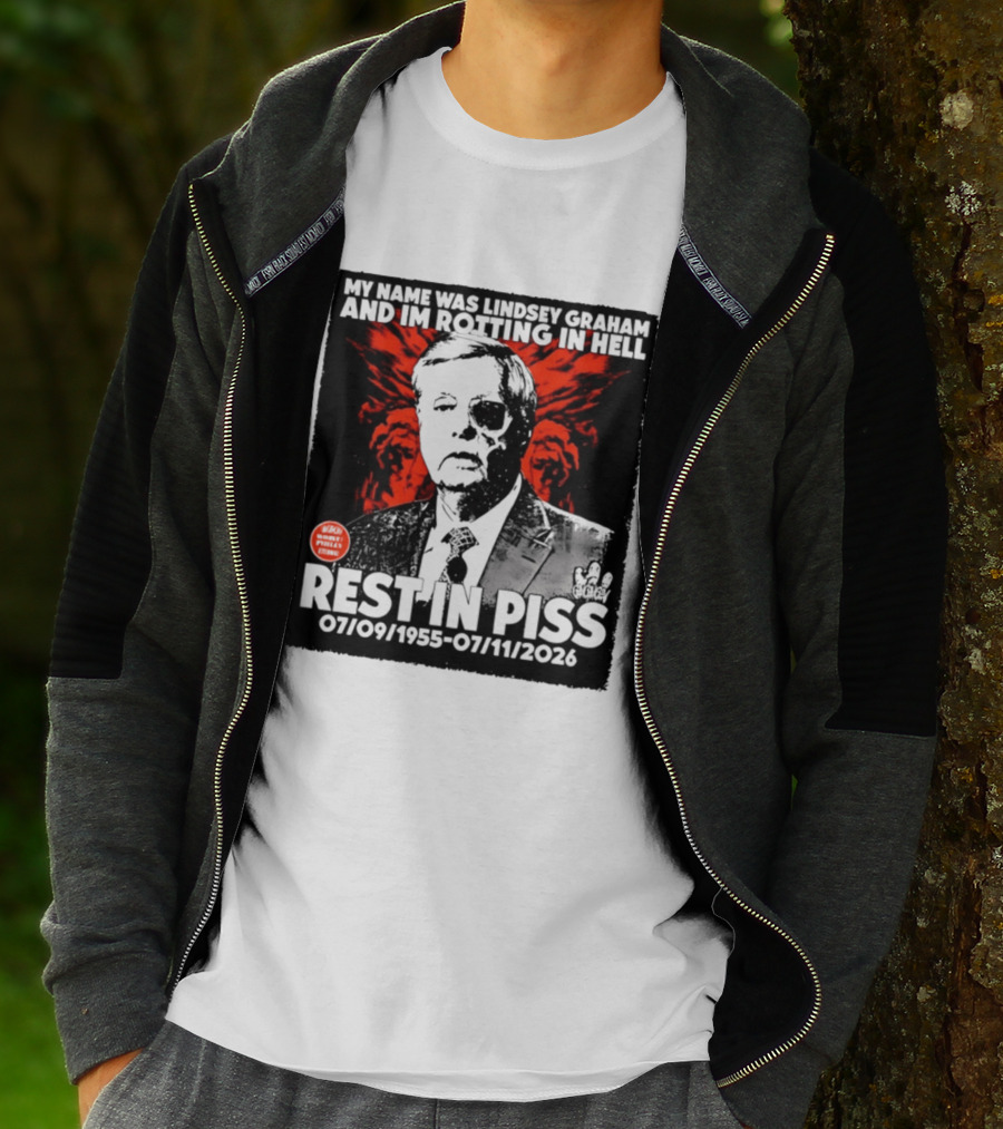 My Name Was Lindsey Graham And I'm Rotting In Hell Rest In Piss 07/09/1955 07/11/2026 T-Shirt