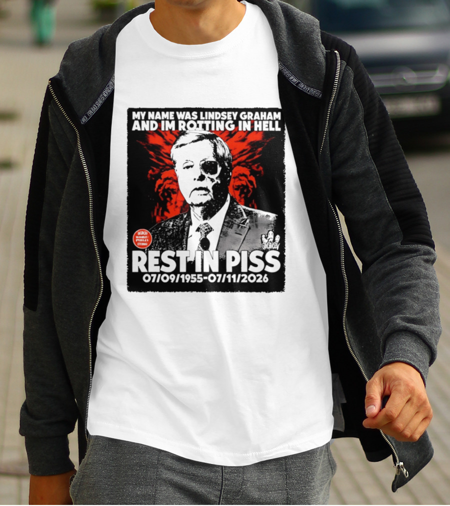 My Name Was Lindsey Graham And I'm Rotting In Hell Rest In Piss 07/09/1955 07/11/2026 T-Shirt