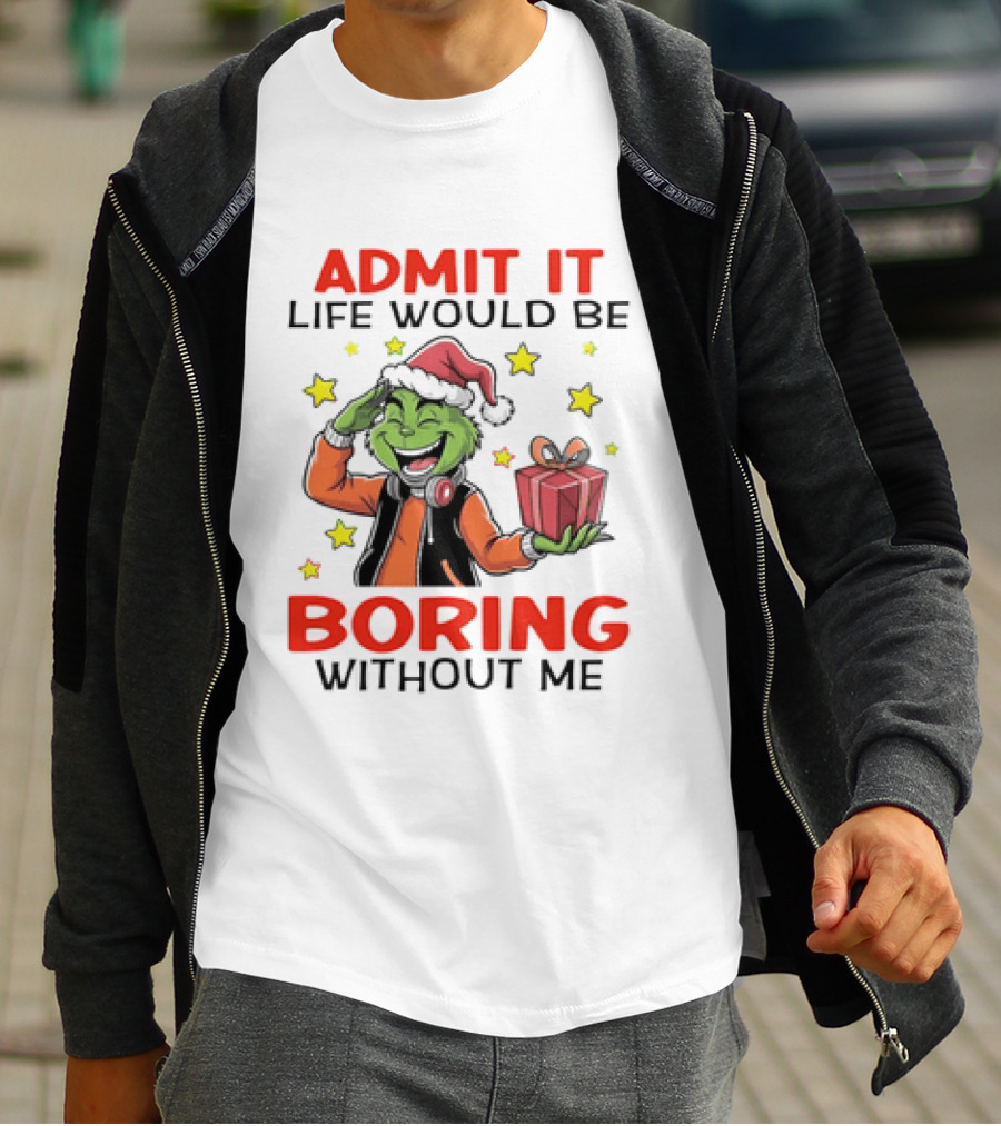 The Grinch Admit It Life Would Be Boring Without Me Stars Present T-Shirt