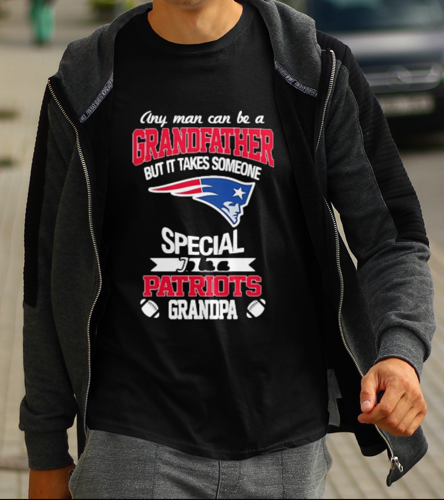 Any Man Can Be A Grandfather But It Takes Someone Special Patriots Grandpa T-Shirt
