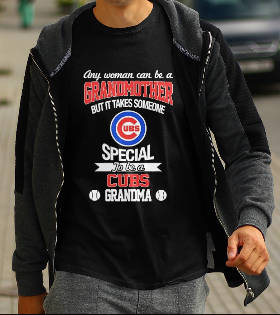 Any Woman Can Be A Grandmother But It Takes Someone Special To Be A Cubs Grandma Cubs T-Shirt