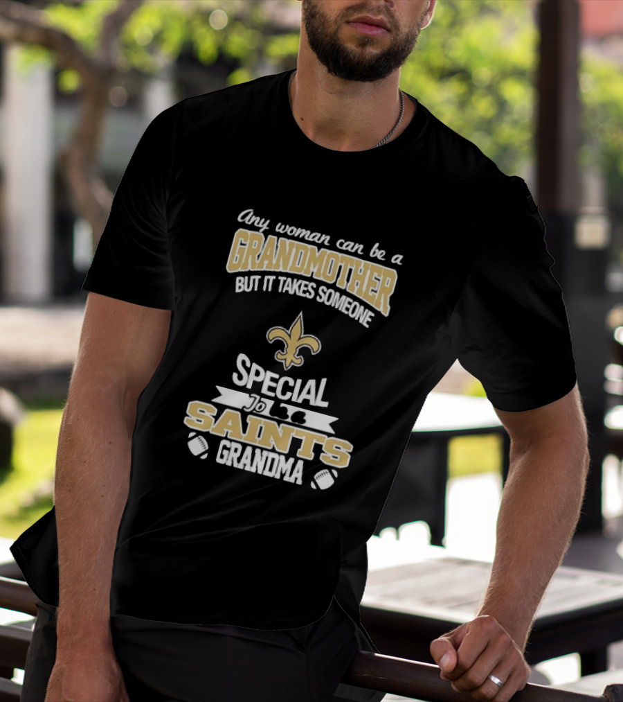 Any Woman Can Be A Grandmother But It Takes Someone Special To Be A Saints Grandma Fleur De Lis Football T-Shirt