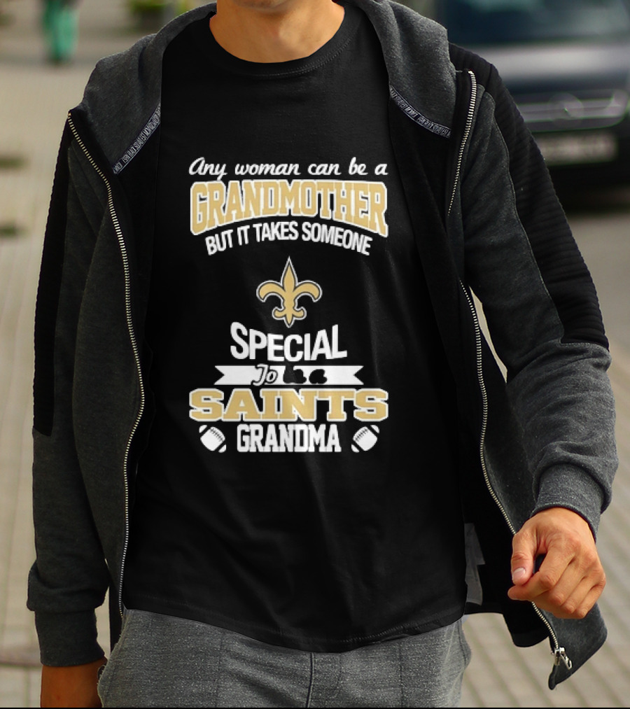 Any Woman Can Be A Grandmother But It Takes Someone Special To Be A Saints Grandma Fleur De Lis Football T-Shirt
