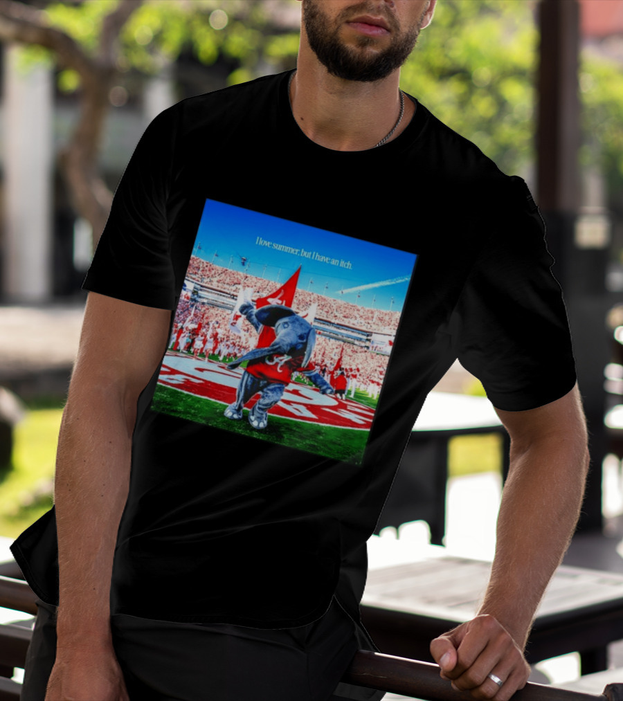 Big Al Alabama Crimson Tide I Love Summer But I Have An Itch T-Shirt