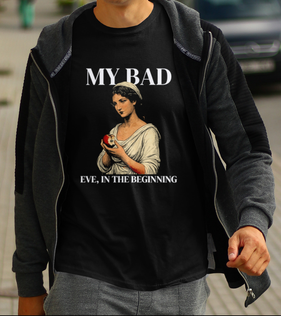 Eve My Bad In The Beginning Biblical Garden Of Eden T-Shirt