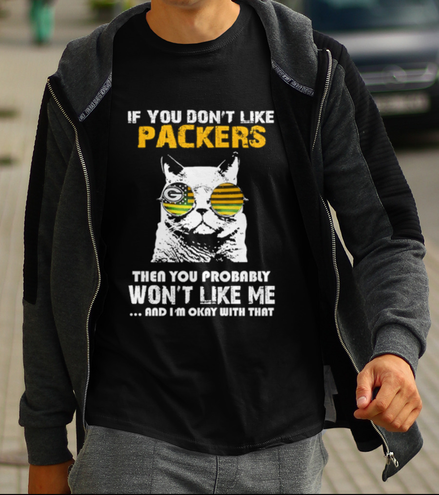 If You Don't Like Packers Then You Probably Won't Like Me Cat Sunglasses T-Shirt