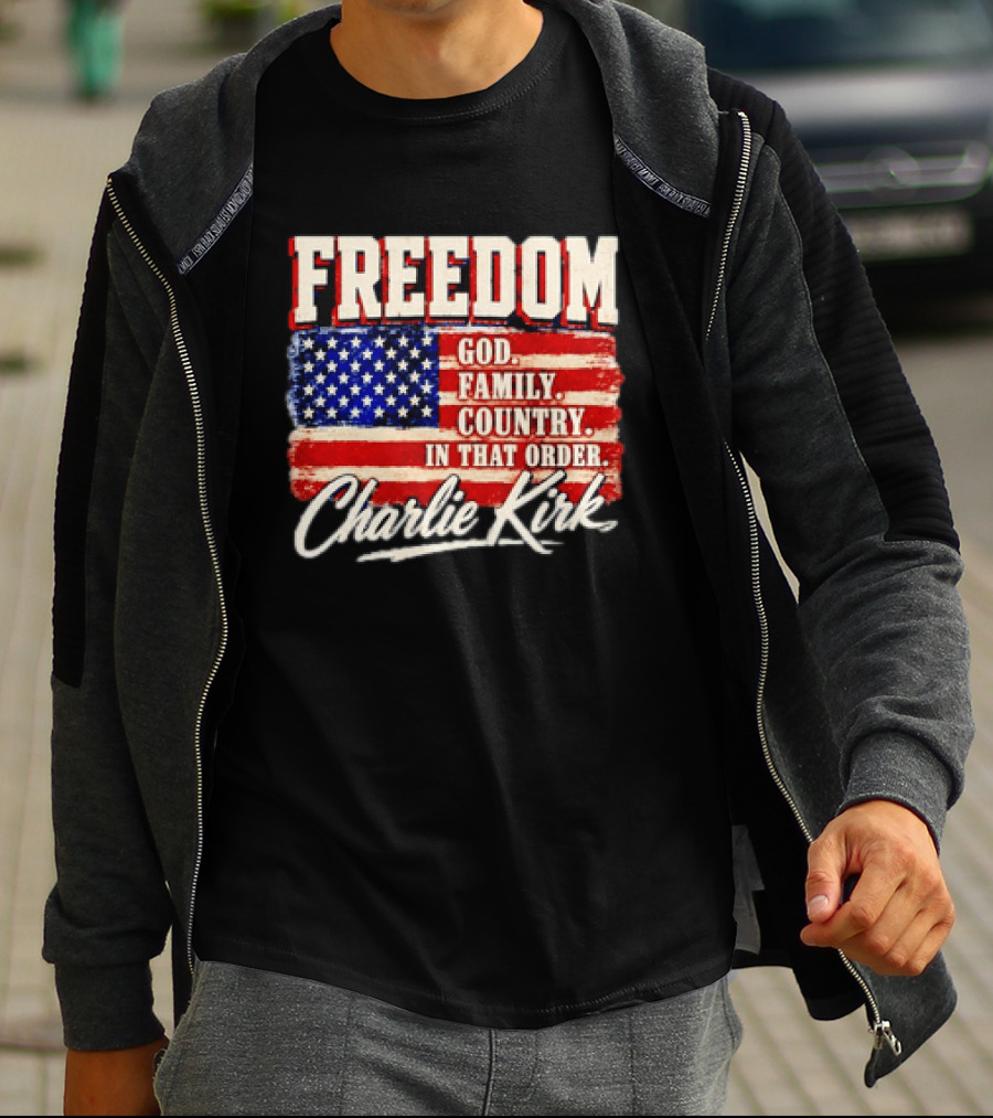 Freedom God Family Country In That Order American Flag Charlie Kirk T-Shirt
