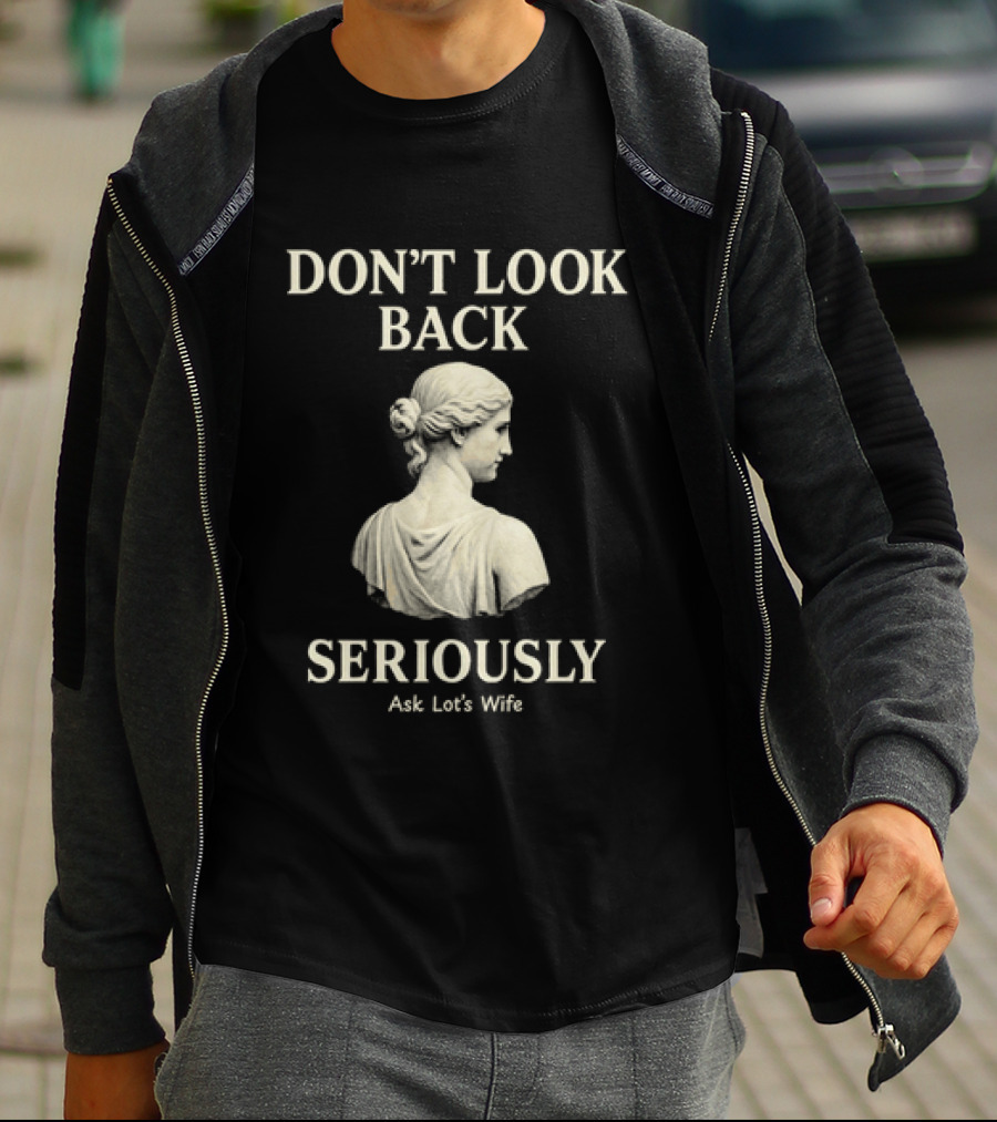 Don't Look Back Seriously Ask Lot's Wife Biblical Humor T-Shirt