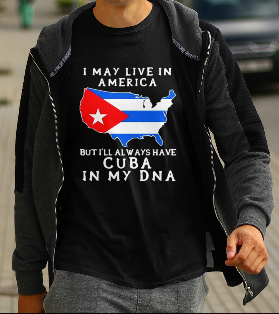 I May Live In America But I'll Always Have Cuba In My DNA Map Of United States T-Shirt