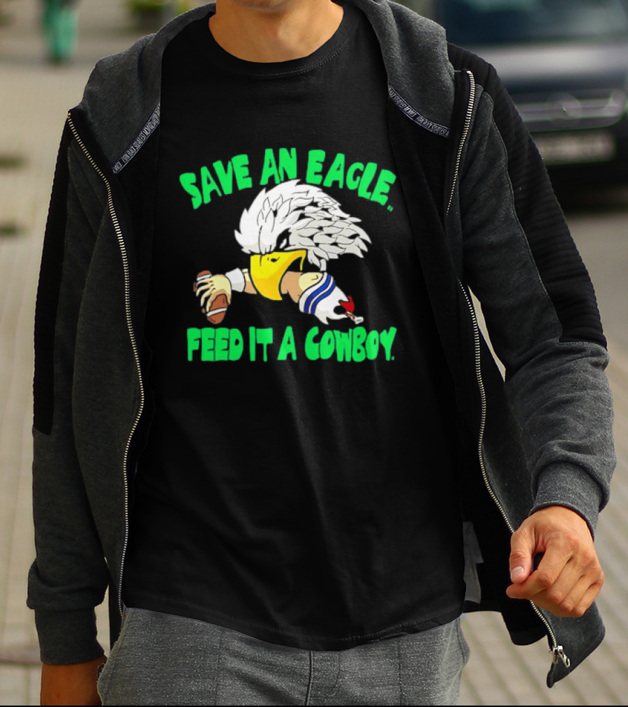 Philadelphia Eagles Save An Eagle Feed It A Cowboy Football Rivalry T-Shirt