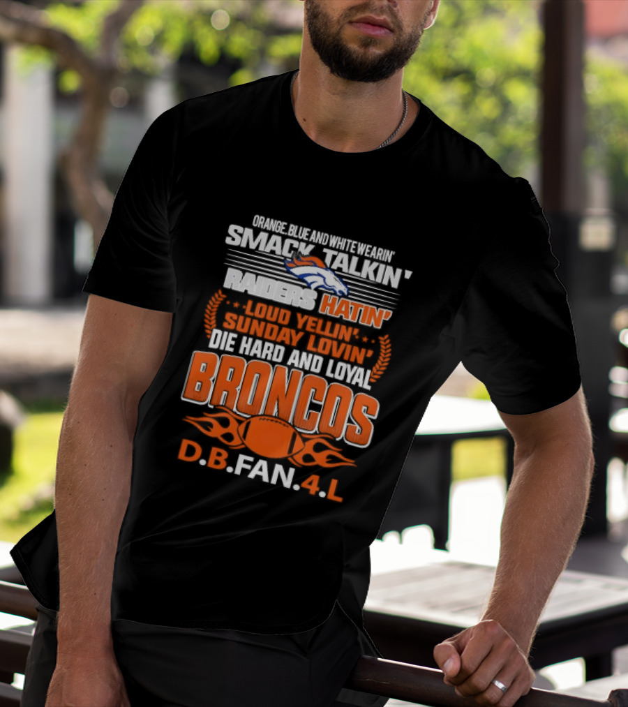 Sunday Smack Talkin Raiders Hatin Proud Broncos D.B. Fan 4 Life T-Shirt