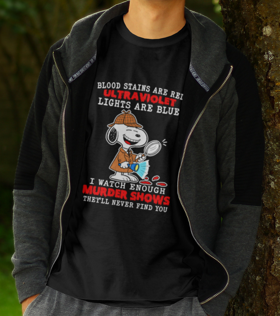 Blood Stains Are Red Ultraviolet Lights Are Blue I Enough Murder Shows They'll Never Find You Snoopy T-Shirt