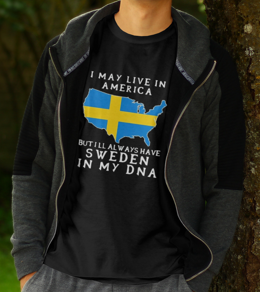 I May Live In America Always Have Sweden In My DNA Map Swedish Flag T-Shirt