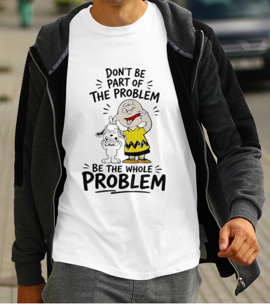 Charlie Brown And Snoopy Making Faces Be The Whole Problem T-Shirt