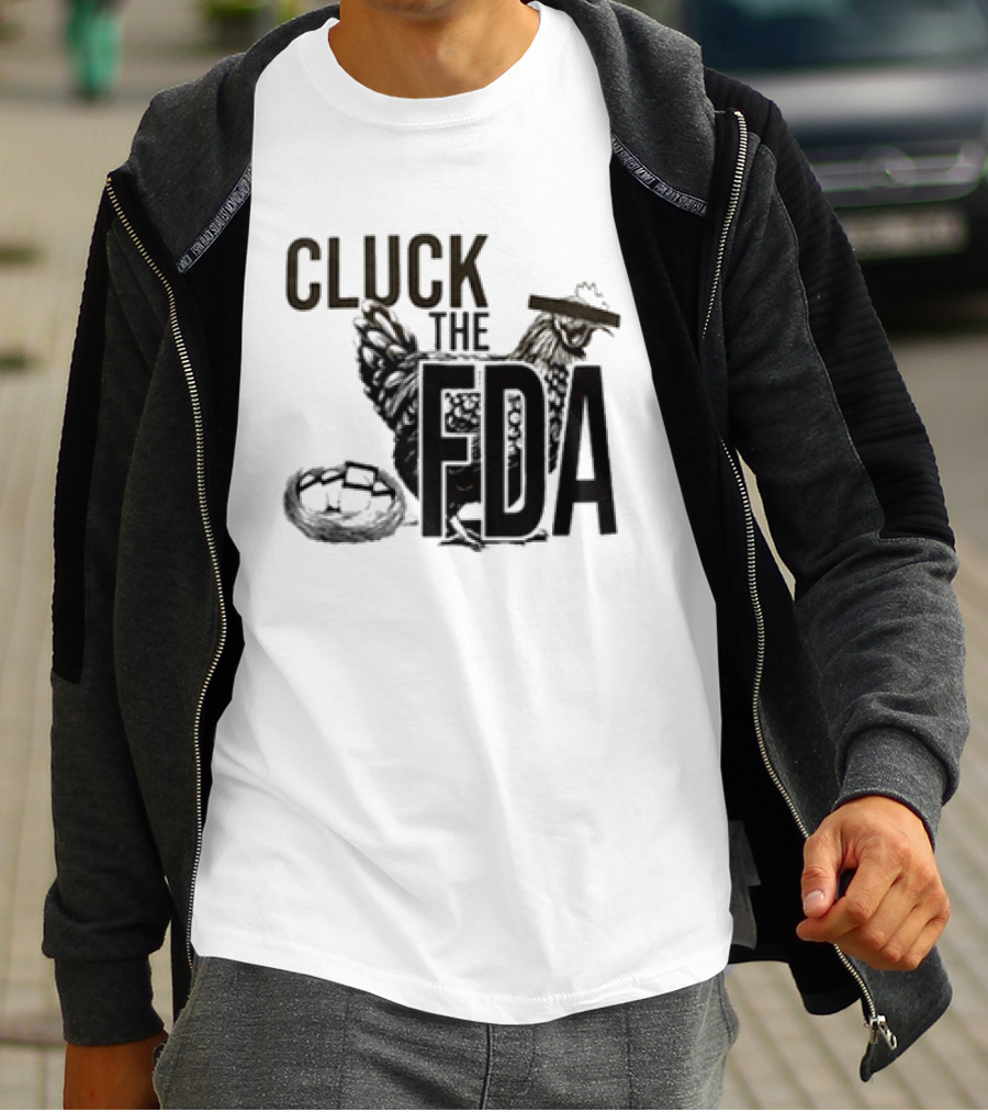 Cluck The FDA Chicken Animal Protest Message T-Shirt