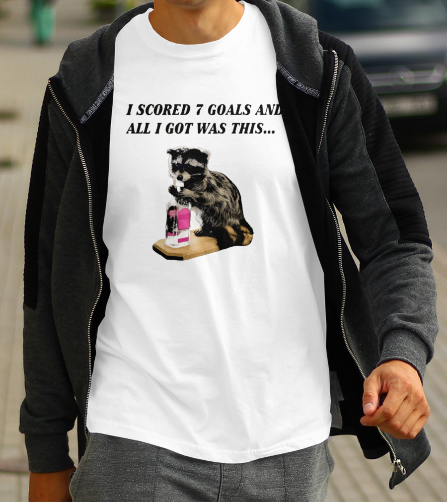 I Scored 7 Goals And All I Got Was This Whiskey Raccoon T-Shirt