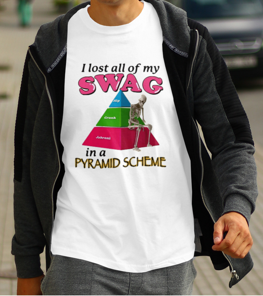 I Lost All My Swag Hip Crunk Jabroni In A Pyramid Scheme T-Shirt