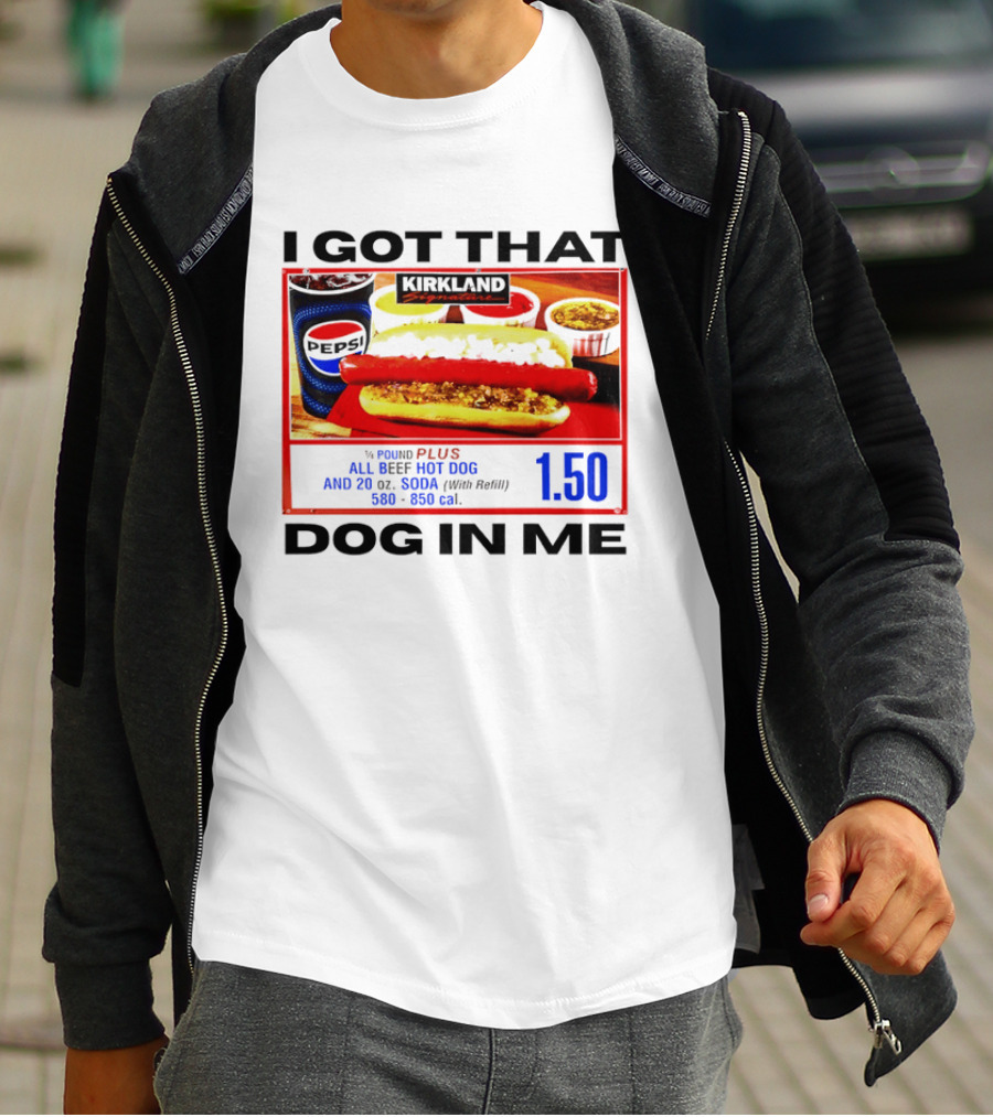 Kirkland Signature 1/4 Pound All Beef Hot Dog I Got That Dog In Me 1.50 2026 T-Shirt