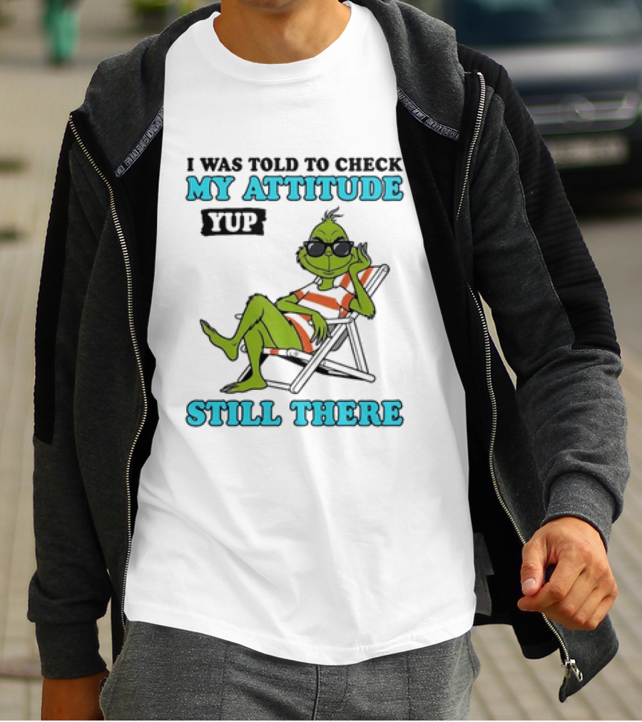Grinch Attitude Check Yup Still There Relaxing In Chair T-Shirt