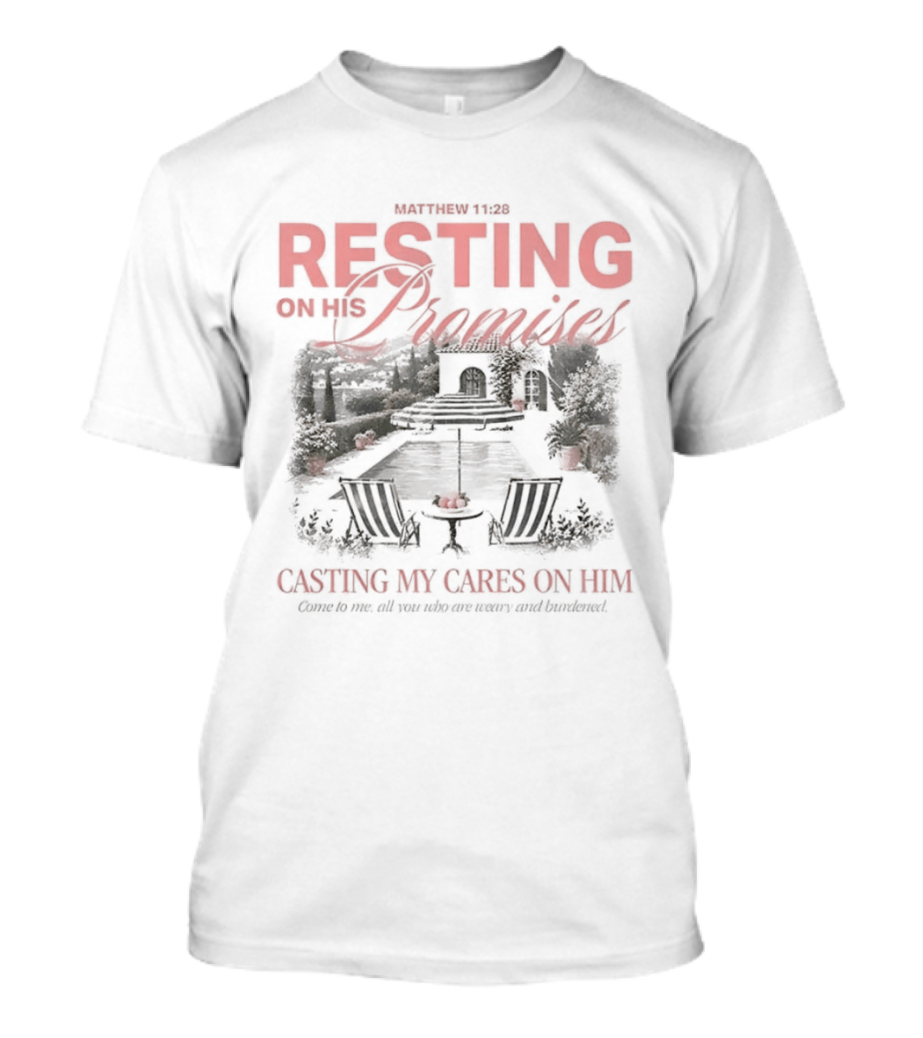 Matthew 11 28 Resting On His Promises Casting My Cares On Him Come To Me All You Who Are Weary And Burdened And I Will Give You Rest T-Shirt