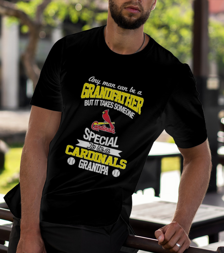 Any Man Can Be A Grandfather But It Takes Someone Special To Be A Cardinals Grandpa St. Louis T-Shirt