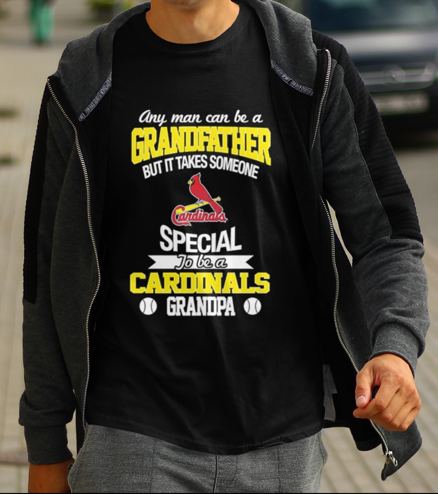 Any Man Can Be A Grandfather But It Takes Someone Special To Be A Cardinals Grandpa St. Louis T-Shirt