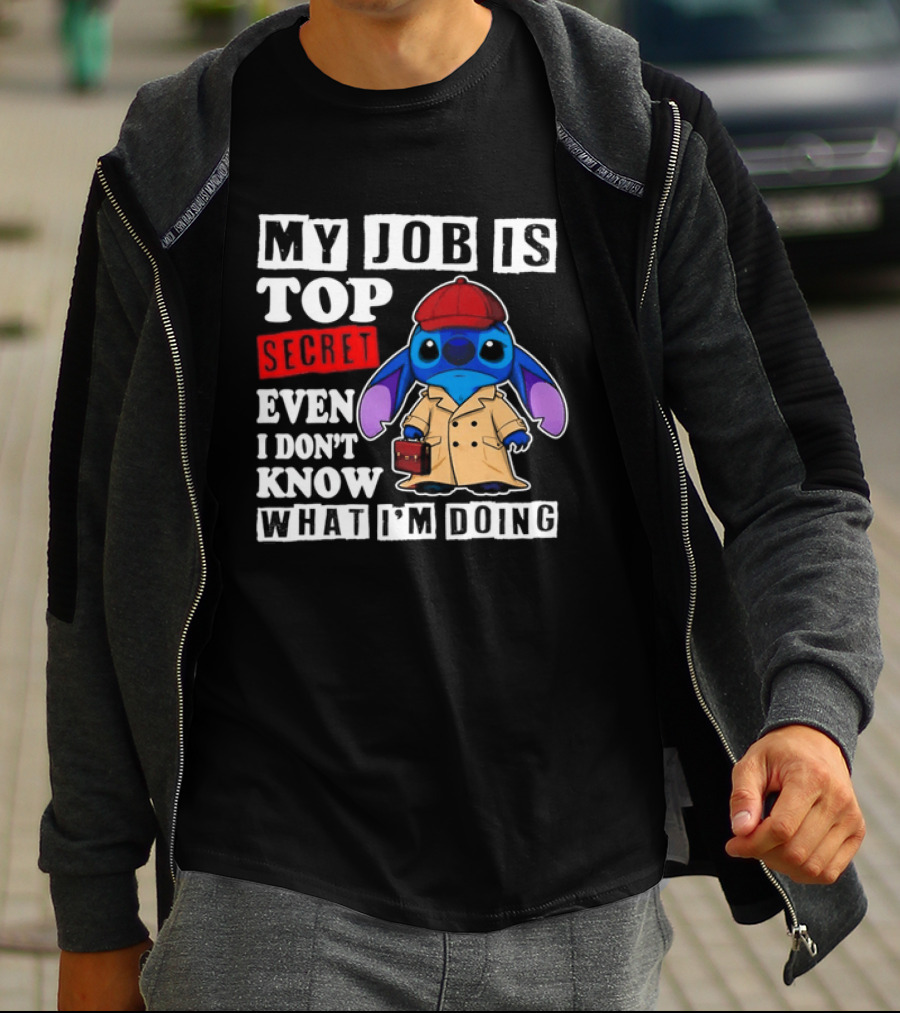 Stitch My Job Is Top Secret Even I Don't Know What I'm Doing T-Shirt