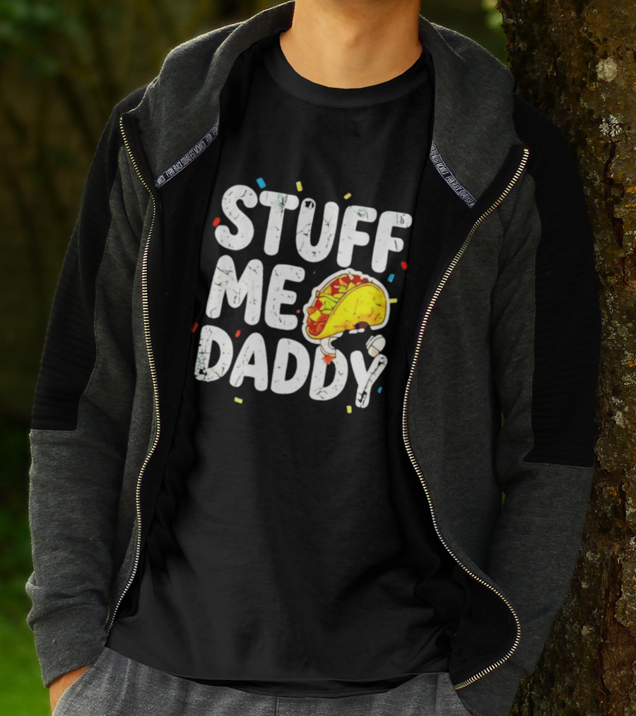 Stuff Me Daddy Distressed Taco Food Pun Fiesta T-Shirt
