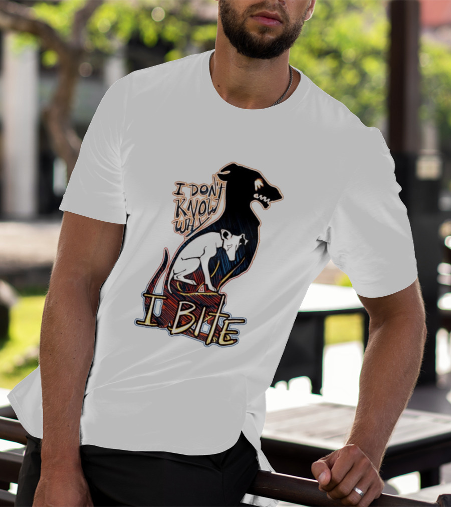 I Don't Know Why I Bite Dog Greyhound T-Shirt