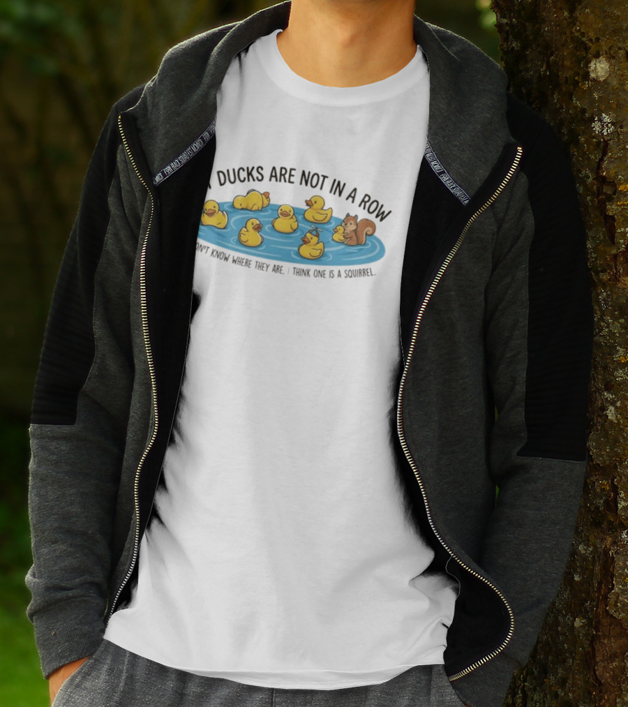 My Ducks Are Not In A Row I Don't Know Where They Are I Think One Is A Squirrel Squirrel And Ducks In Water T-Shirt