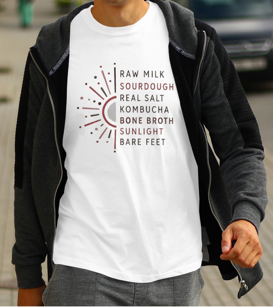 Raw Milk Sourdough Real Salt Kombucha Bone Broth Sunlight Bare Feet Eco Lifestyle T-Shirt
