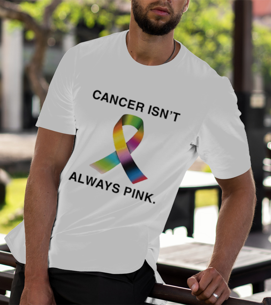 Cancer Isn't Always Pink Rainbow Awareness Ribbon T-Shirt
