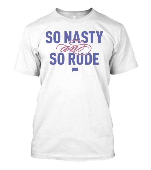 The Real Housewives Of Atlanta So Nasty And So Rude T-Shirt