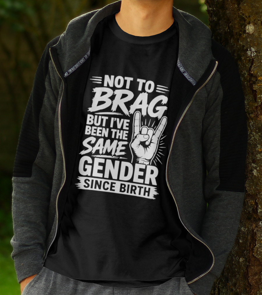 Not To Brag But I've Been The Same Gender Since Birth Rock Hand Gesture T-Shirt