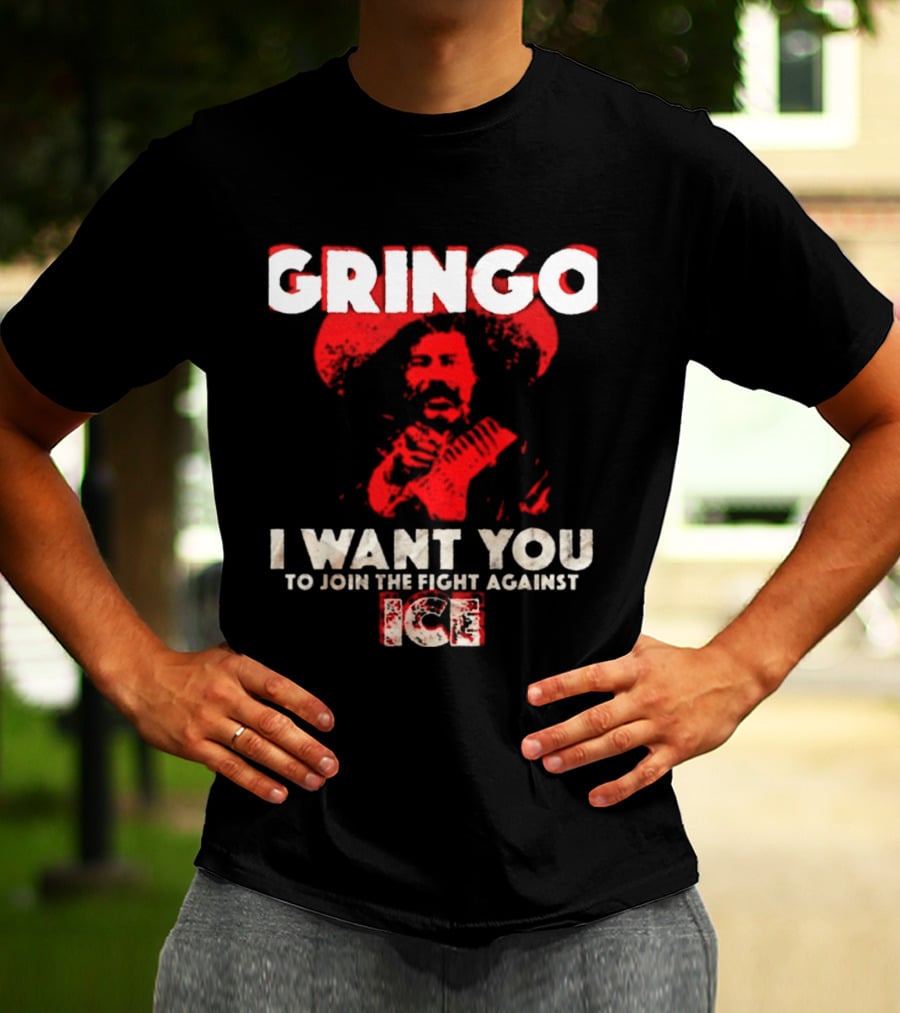 Gringo I Want You To Join The Fight Against Ice Mexican Revolution T-Shirt